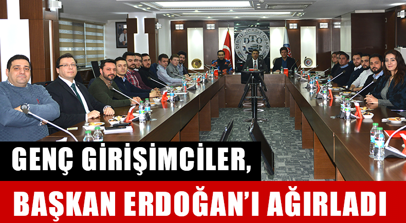 GENÇ GİRİŞİMCİLER, BAŞKAN ERDOĞAN’I AĞIRLADI