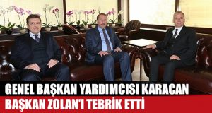 Genel Başkan Yardımcısı Karacan’dan Başkan Zolan’a ziyaret