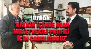 ÖZKAN ÇİVRİL’DE HALKLA BULUŞTU