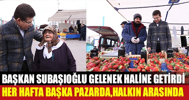 Başkan Subaşıoğlu Her Hafta Başka Pazarda