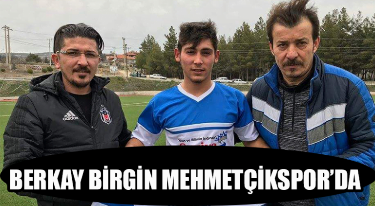 BERKAY BİRGİN MEHMETÇİKSPOR’DA