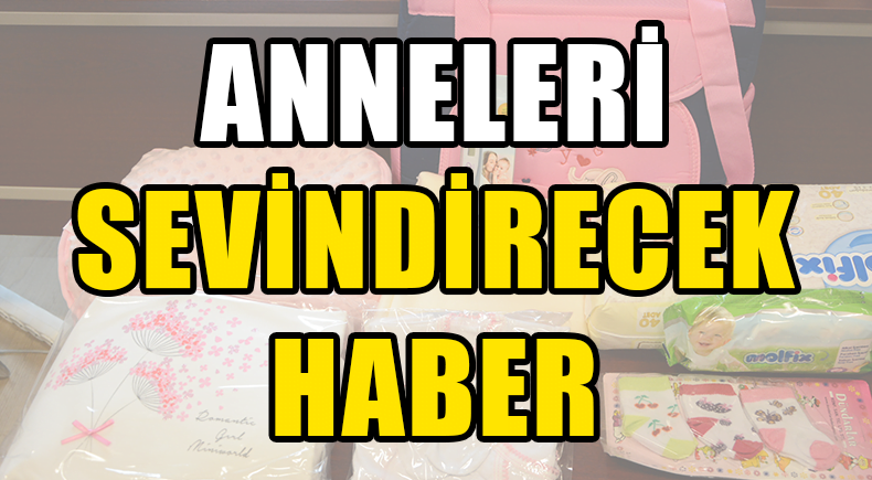 ANNELERİ SEVİNDİRECEK HABER