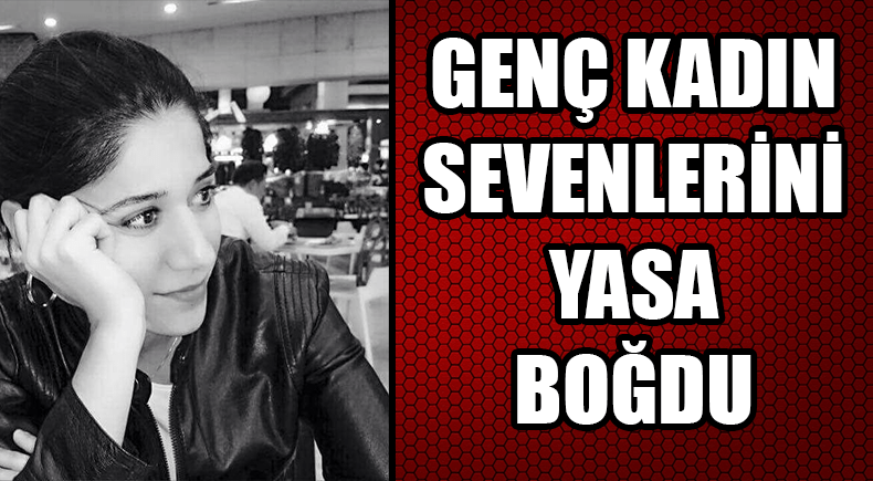 GENÇ KADIN SEVENLERİNİ YASA BOĞDU