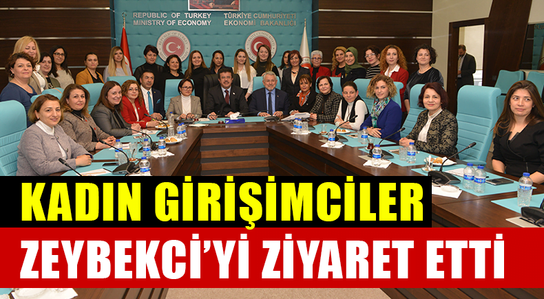 Kadın Girişimciler Zeybekci’yi Ziyaret Etti