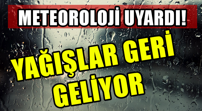 Yağmurlar geri geliyor