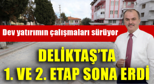 DELİKTAŞ’TA 1. VE 2. ETAP SONA ERDİ