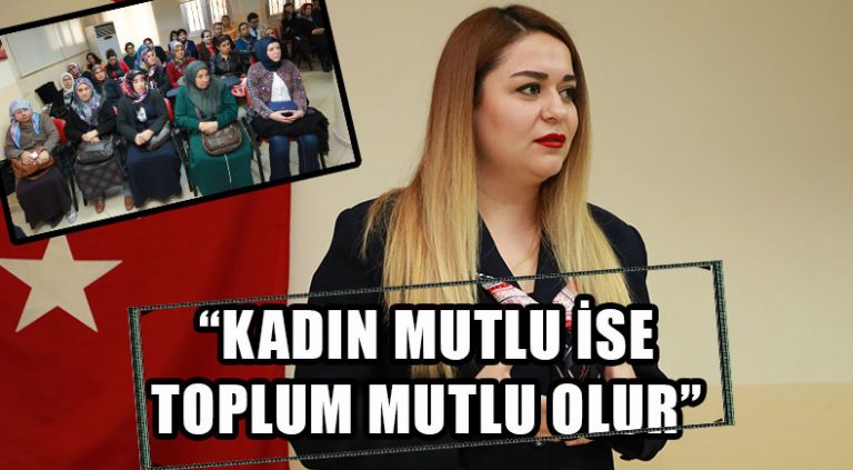 “KADIN MUTLU İSE TOPLUM MUTLU OLUR”