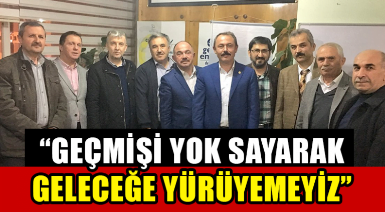 “Geçmişi Yok Sayarak Geleceğe Yürüyemeyiz”