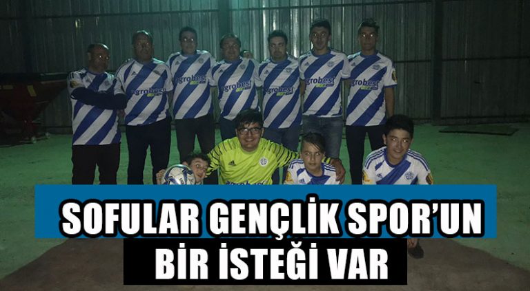 SOFULAR GENÇLİK SPOR’UN BİR İSTEĞİ VAR