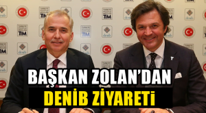 BAŞKAN ZOLAN’DAN DENİB ZİYARETi