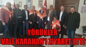 Yörükler Vali Karahan’ı Ziyaret Etti