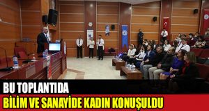 ‘Bilim ve Sanayide Kadın’ konuşuldu