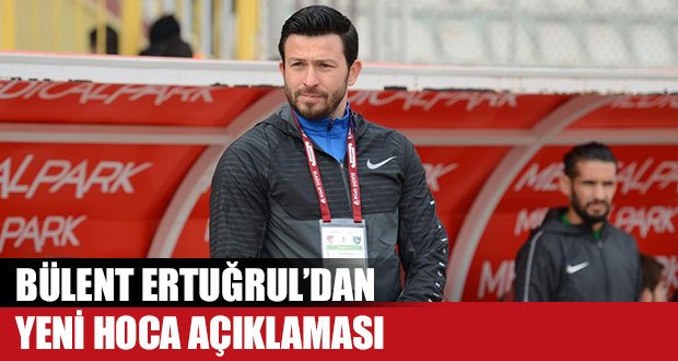 Ertuğrul’dan Yeni Hoca Açıklaması