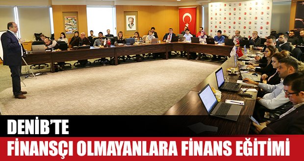 DENİB’te Finansçı Olmayanlara Finans Eğitimi Verildi