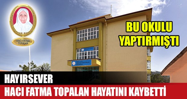 Hayırsever Hacı Fatma Topalan Hayatını Kaybetti