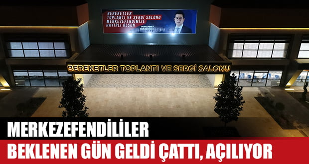 Bereketler Toplantı ve Sergi Salonu Açılıyor