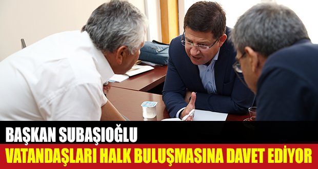 Başkan Subaşıoğlu, Merkezefendililerle Buluşacak