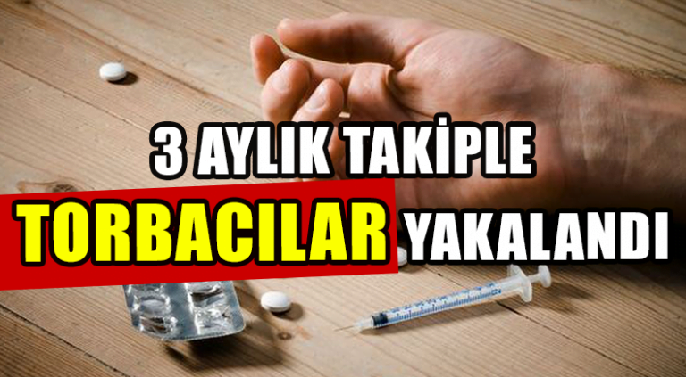 TORBACILAR 3 AYLIK TAKİPLE YAKALANDI