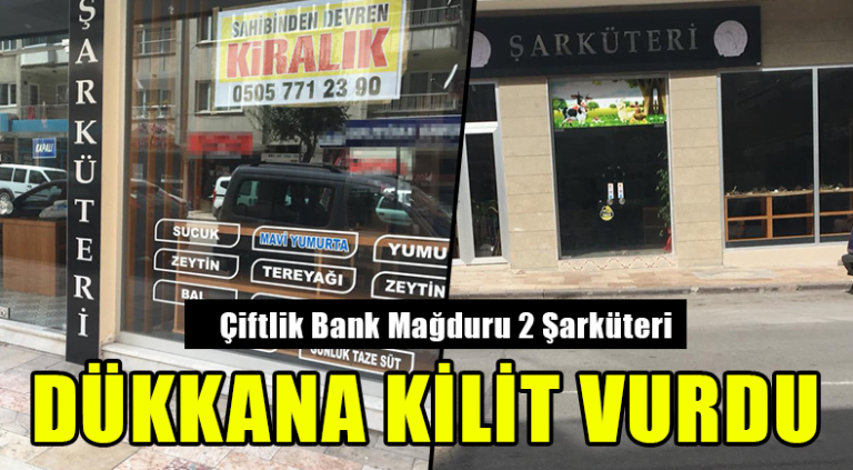 Çiftlik Bank Mağduru 2 Şarküteri Dükkana Kilit Vurdu