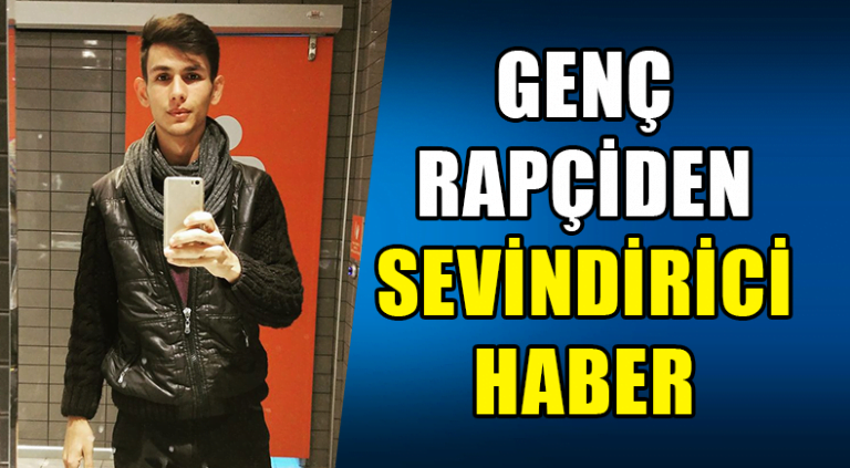 GENÇ RAPÇİDEN SEVİNDİRİCİ HABER