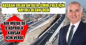 Dev Projede Antalya-İzmir istikameti de trafiğe açıldı