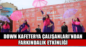 DOWN KAFETERYA ÇALIŞANLARI’NDAN FARKINDALIK GÜNÜ ETKİNLİĞİ