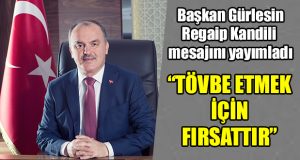 Başkan Gürlesin Regaip Kandili mesajını yayımladı