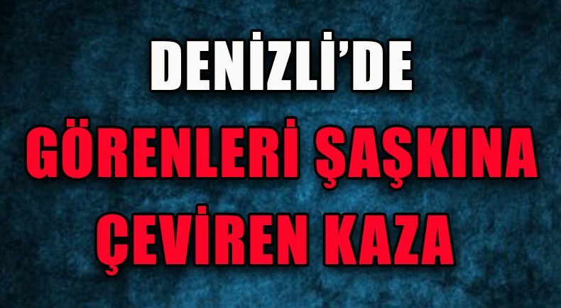 Nasıl Mümkün Olduğu Anlaşılamayan Kaza