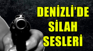 Denizli’de Silah Sesleri