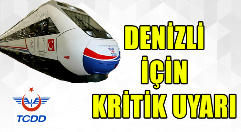 TCDD’DEN DENİZLİ İÇİN KRİTİK UYARI