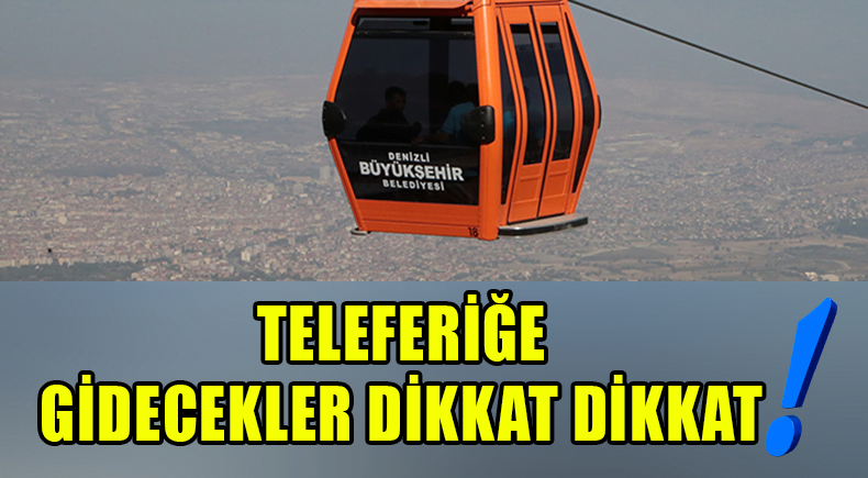 Teleferiğe Gidecekler Dikkat!