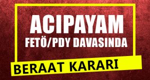 Acıpayam FETÖ/PDY Davasında Beraat Kararı