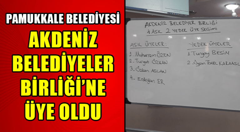 Pamukkale Belediyesi Akdeniz Belediyeler Birliği’ne Üye Oldu