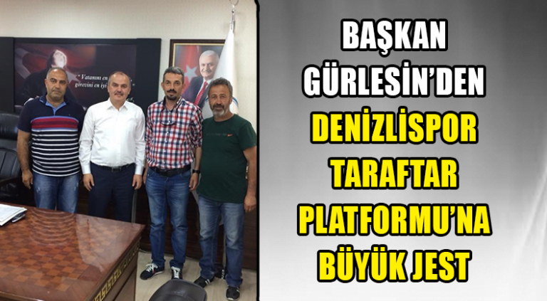 Başkan Gürlesin’den Denizlispor Taraftar Platformu’na Büyük Jest