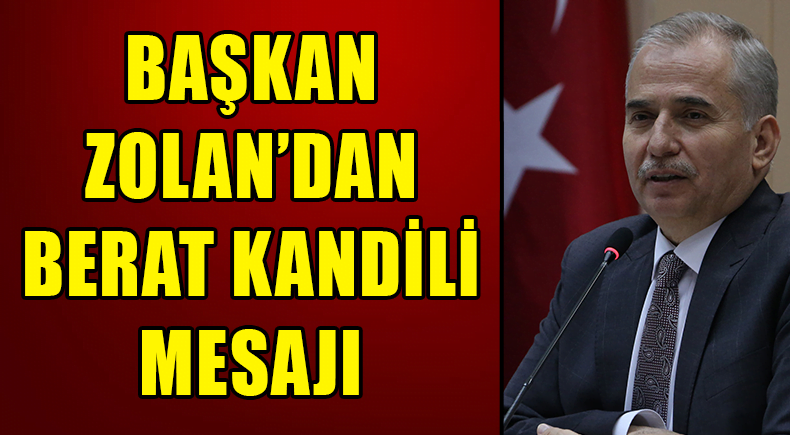 Başkan Zolan’dan Berat Kandili mesajı