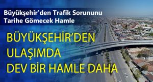 Büyükşehir’den Ulaşımda Dev Bir Hamle Daha