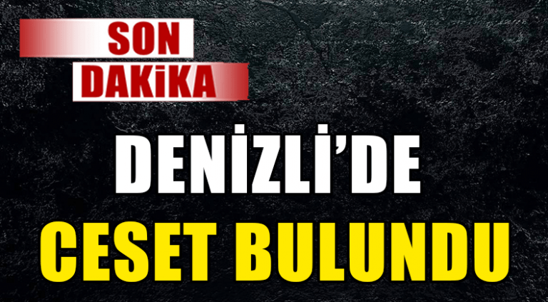 Denizli’de ceset bulundu