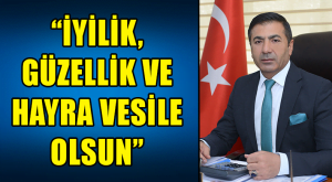 “İyilik, Güzellik Ve Hayra Vesile Olsun”