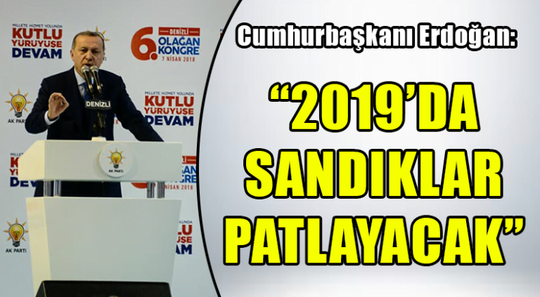  “2019’DA SANDIKLAR PATLAYACAK”