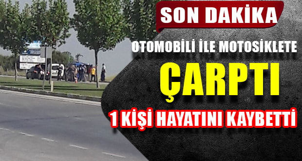 Otomobil Motosiklete Çarptı,1 Kişi Öldü