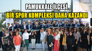 Pamukkale İlçesi, Bir Spor Kompleksi Daha Kazandı