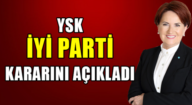 YSK’DAN İYİ PARTİ AÇIKLAMASI