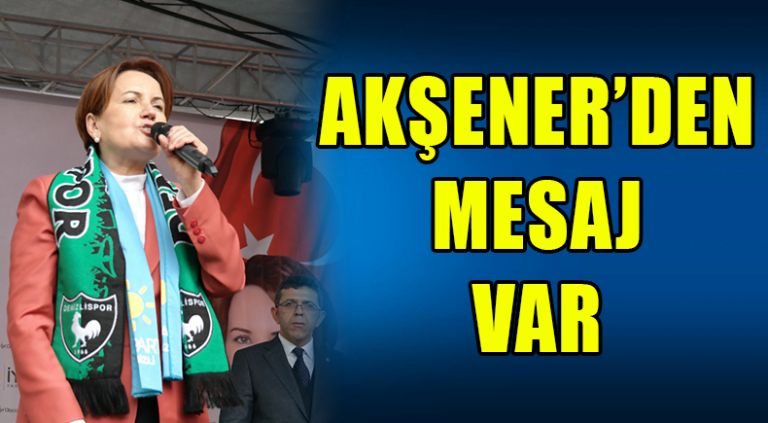 Akşener’den Mesaj Var