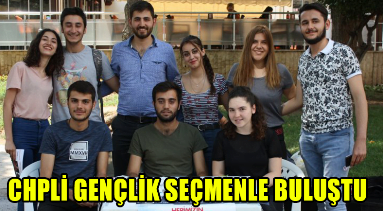 CHPLİ GENÇLİK SEÇMENLE BULUŞTU