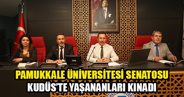 PAÜ Senatosu Kudüs’te Yaşananlar İçin Kınama Mesajı Yayınladı