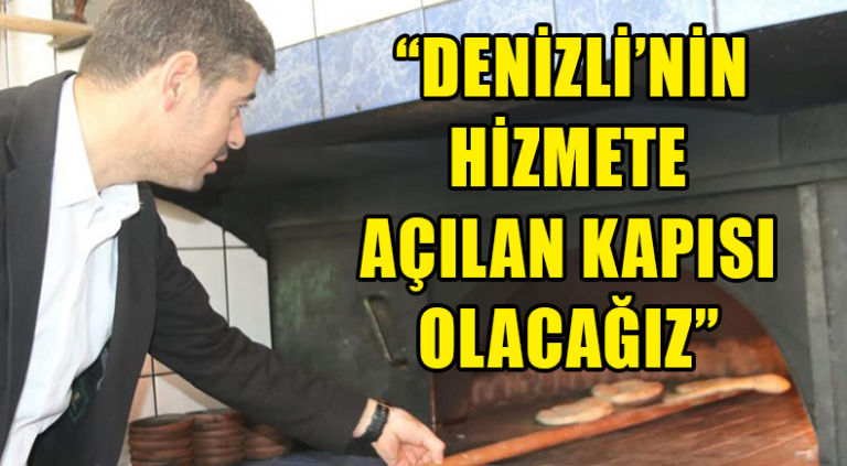 “Denizli’nin Hizmete Açılan Kapısı Olacağız”