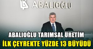 Abalıoğlu Tarımsal Üretim, ilk çeyrekte yüzde 13 büyüdü