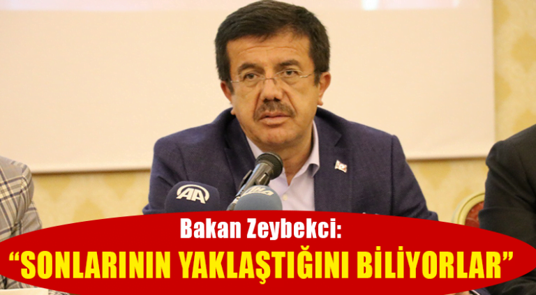 Bakan Zeybekci: “Sonlarının Yaklaştığını Biliyorlar”