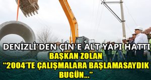 Denizli’den Çin’e Alt Yapı Hattı