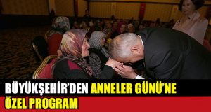 Büyükşehir’den Anneler Günü’ne özel program